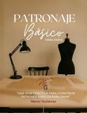 Patronaje básico para dama: Una guía práctica para construir patrones básicos para dama