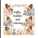 Coffee, Cuddles, & Coloring: A Relaxing Coloring Book for Stay-at-Home Moms with Inspirational Quotes and Cozy Doodles