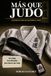 MAS QUE JUDO: LECCIONES DE UNA VIDA SOBRE EL TATAMI