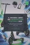 Il Libri GmbH Il grande libro del monopattino elettrico 2026: Monopattini, accessori, trucchi mai visti e grafiche per sfruttare al massimo il tuo monopattino elettrico in Italia