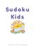 Sudoku Kids Sunshine & Smiles: Sudoku Puzzles for Kids 5-7yrs