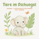 Tiere im Dschungel - Ausmalbuch & Rätselbuch für Kinder ab 4 Jahren