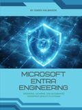 Microsoft Entra Engineering: Designing, Securing, and Automating Enterprise Identity Platforms