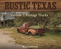 Rustic Texas: Volume 1: Vintage Trucks