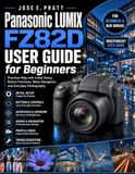 Panasonic LUMIX FZ82D User Guide for Beginners