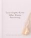 Learning to Love Who You're Becoming