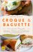 Croque & Baguette: Knusprig, herzhaft und französisch inspiriert – Klassiker aus dem Ofen und frisch belegt
