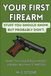 Your First Firearm: Stuff You Should Know, But Probably Don’t: What the Counter Guy Won’t Explain, and Why It Matters