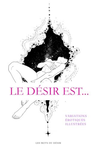 Le desir est...: 21 histoires érotiques illustrées
