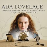 Ada Lovelace: Cómo Una Mente Curiosa Enseñó A Una Máquina A Seguir Pasos: 1