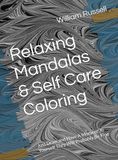 Relaxing Mandalas & Self Care Coloring: Just Draw and Have A Moment To Yourself They Will Probably Be Fine