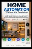 Home Libri GmbH Home Automation Without the Confusion: A Practical Beginner’s Guide to Smart Home Automations, Matter, Thread, Zigbee, Sensors, Lighting, Security, Troubleshooting, and Reliable Routines