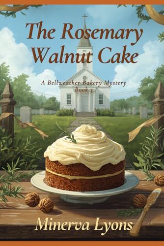 The Bellweather Bakery The Rosemary Walnut Cake: A Bellweather Bakery Mystery, Book 3