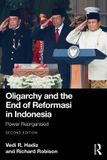 Oligarchy Routledge Oligarchy and the End of Reformasi in Indonesia: Power Reorganised