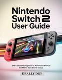 Nintendo Switch 2 User Guide: The Complete Beginner to Advanced Manual for Mario Kart World Setup