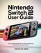 Nintendo Switch 2 User Guide: The Complete Beginner to Advanced Manual for Mario Kart World Setup