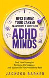 Reclaiming Your Career: Transitions & Success for ADHD Minds