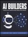 AI Builders: A Hands-On Year of Machine Learning, Coding, and Smart Machines for Teens | Full-Year STEM & CTE Workbook (Grades 6–12) | AI Smarts Series Book 2