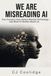 We Are Misreading AI