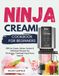 Ninja CREAMi Cookbook for Beginners: 500 Ice Cream, Gelato, Sorbet & Milkshake Recipes