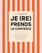 Je (re)prends le contrôle: La méthode simple pour organiser sa vie, alléger son quotidien et enfin respirer