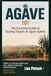 Agave 101: A Beginner's Guide to Tasting Tequila, Mezcal, and the World of Agave Spirits