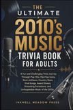 The Ultimate 2010's Music Trivia Book For Adults