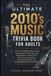 The Ultimate 2010's Music Trivia Book For Adults