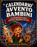 Calendrier de l'Avent Enfants : La Chasse de Noël - 24 jours d'histoires, d'énigmes et de missions festives. Idées Cadeaux pour Petits Lecteurs et Lectrices