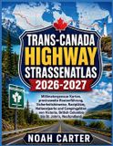 Trans-Canada Road Trip Ready Trans-Canada Highway Straßenatlas 2026-2027
