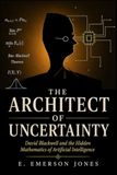 THE ARCHITECT OF UNCERTAINTY: David Blackwell and the Hidden Mathematics of Artificial Intelligence