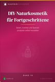 DIY-Naturkosmetik für Fortgeschrittene: Seren, Cremes und Spezialprodukte selbst herstellen — mit Wirkstoffchemie und pH-Werten