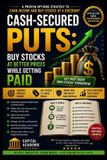 Cash-Secured Mastering Options Trading: The Complete Step-By-Step Series for Building Income, Managing Risk, and- Cash-Secured Puts