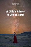 A Child's Primer to Life on Earth: A Girl Who Wondered