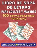 Sopa de Letras en Español para Adultos: 100 Sopas de Letras Temáticas con Letra Grande - 2500 Palabras - Incluye Á, É, Í, Ó, Ú, Ü y Ñ