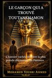 LE GARÇON QUI A TROUVÉ TOUTANKHAMON: L'histoire cachée derrière la plus grande découverte de l'histoire