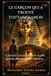 LE GARÇON QUI A TROUVÉ TOUTANKHAMON: L'histoire cachée derrière la plus grande découverte de l'histoire