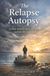 The Independently Published The Relapse Autopsy Paperback