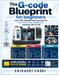 THE Independently Published THE G-CODE BLUEPRINT FOR BEGINNERS