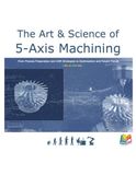 The Art & Science of 5-Axis Machining: From Process Preparation and CAM Strategies to Optimization and Future Trends (Color Edition)