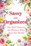 Sassy and Organized 2027 Planner: Women Who Rule the World!