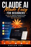 Claude AI Made Easy For Beginners