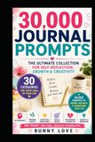 30,000 Journal Prompts: The Ultimate Collection for Self-Reflection, Growth & Creativity