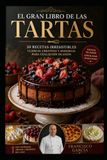 El Gran Libro de las Tartas: Recetas de repostería casera paso a paso: De las tartas de queso creativas y clásicas de chocolate a postres fáciles sin horno