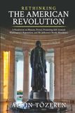 RETHINKING THE AMERICAN REVOLUTION: A Nonfiction on Masons, Power, Protecting Self, General Washington’s Reputation, and Mr Jefferson’s Nerdy Moodiness