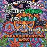 Getting Stoned and Chillin Vol 3 Birds and Butterflies Coloring Book