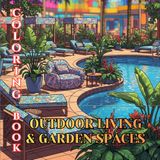 Outdoor Living & Garden Spaces Coloring Book for Adults