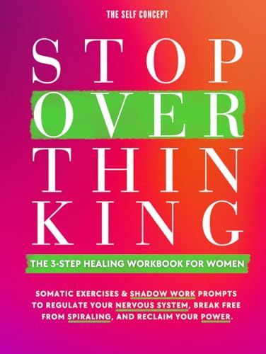 Stop Overthinking: The 3-Step Healing Workbook for Women