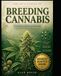The Art & Science of Breeding Cannabis: The Ultimate Guide to Creating Superior Cannabis Genetics