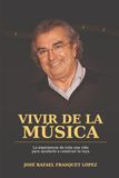 VIVIR DE LA MÚSICA: La experiencia de toda una vida para ayudarte a construir la tuya